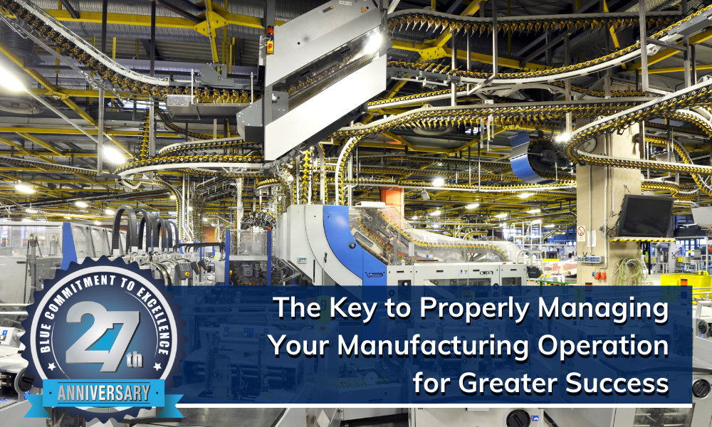 The Key To Properly Managing Your Manufacturing Operation For Greater ...